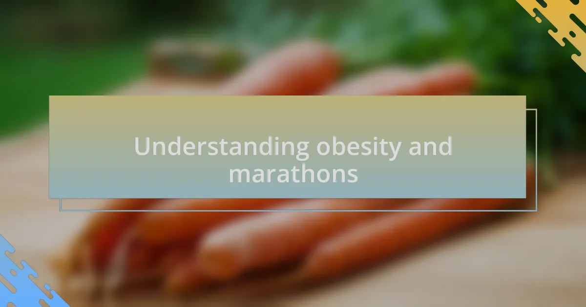Understanding obesity and marathons
