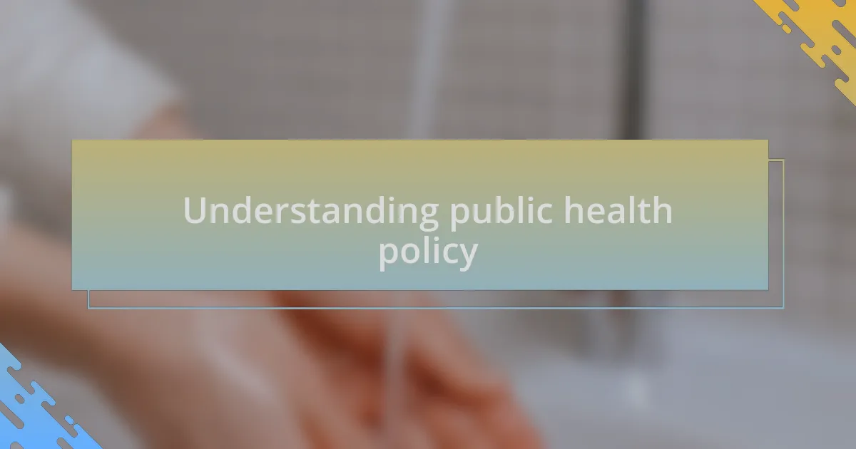 Understanding public health policy