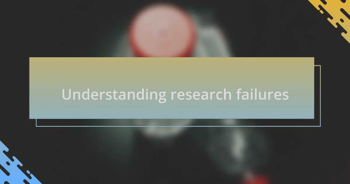 Understanding research failures