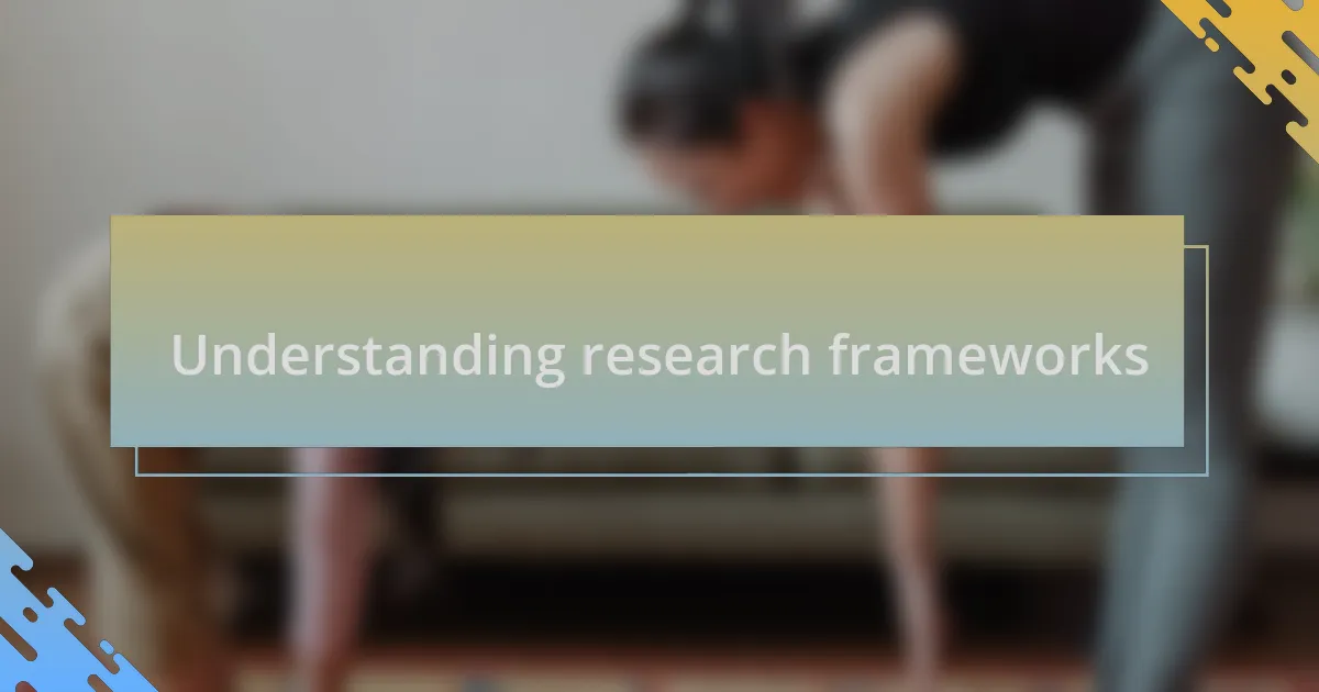 Understanding research frameworks
