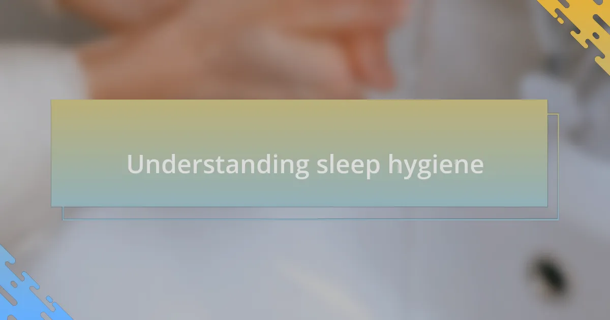 Understanding sleep hygiene
