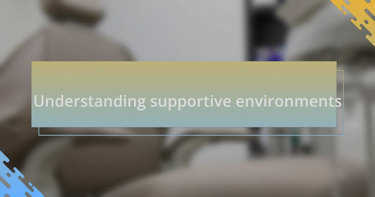 Understanding supportive environments