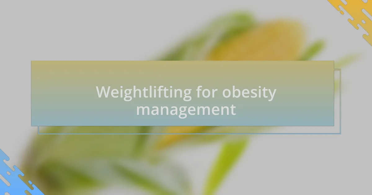 Weightlifting for obesity management